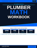 Plumber Math Workbook for Plumbing Apprentices: Flow Rate, Water Pressure, Drain Slope, Pipe Volume and Fixture Units with Practice Problems and ... 3 (Caliber Print Works Trade Math Series)