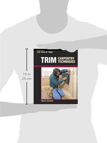 Trim Carpentry Techniques: Installing Doors, Windows, Base and Crown (For Pros By Pros)