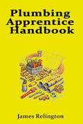 Plumbing Apprentice Handbook: Your First Steps to Becoming a Plumber
