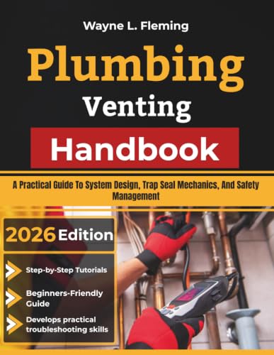 Plumbing Venting Handbook: A Practical Guide To System Design, Trap Seal Mechanics, And Safety Management