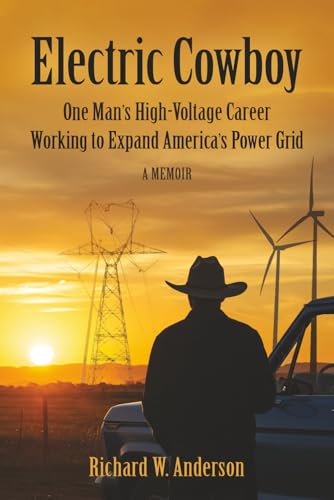 Electric Cowboy: One Man's High-Voltage Career Working to Expand America's Power Grid