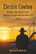 Electric Cowboy: One Man's High-Voltage Career Working to Expand America's Power Grid