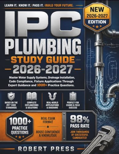 IPC Plumbing Study Guide 2026-2027: Master Water Supply Systems, Drainage Installation, Code Compliance, Fixture Applications Through Expert Guidance and 1000+ Practice Questions