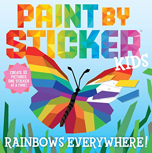 Paint by Sticker Kids (Official): Rainbows Everywhere!: Create 10 Pictures One Sticker at a Time!