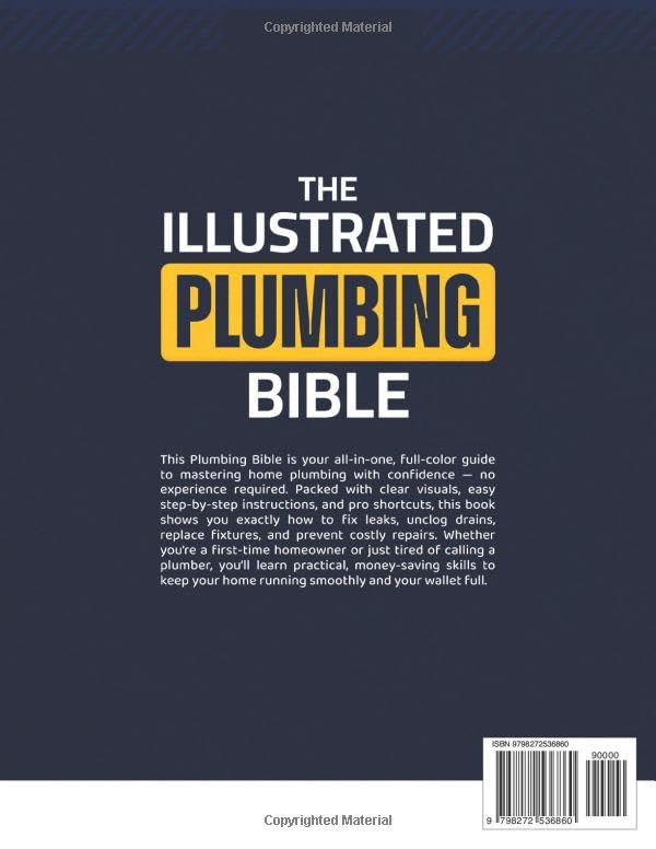 The Illustrated Plumbing Bible: Fix Leaks, Unclog Drains & Save Hundreds on Repairs with Step-by-Step Visuals and Pro Tips Perfect for Complete Beginners — No Experience Needed (Color Edition)