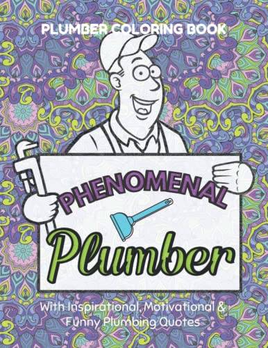 Plumber Coloring Book - With Inspirational, Motivational & Funny Plumbing Quotes: Unique Appreciation Gift Idea For Plumbers