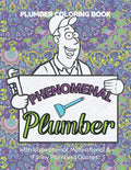 Plumber Coloring Book - With Inspirational, Motivational & Funny Plumbing Quotes: Unique Appreciation Gift Idea For Plumbers