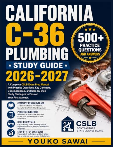 CALIFORNIA C-36 PLUMBING STUDY GUIDE 2026-2027: A Complete CSLB Exam Prep Manual with Practice Questions, Key Concepts, Code Essentials, and Step-by-Step Study Strategies to Pass on Your First Attempt