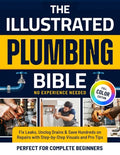 The Illustrated Plumbing Bible: Fix Leaks, Unclog Drains & Save Hundreds on Repairs with Step-by-Step Visuals and Pro Tips Perfect for Complete Beginners — No Experience Needed (Color Edition)