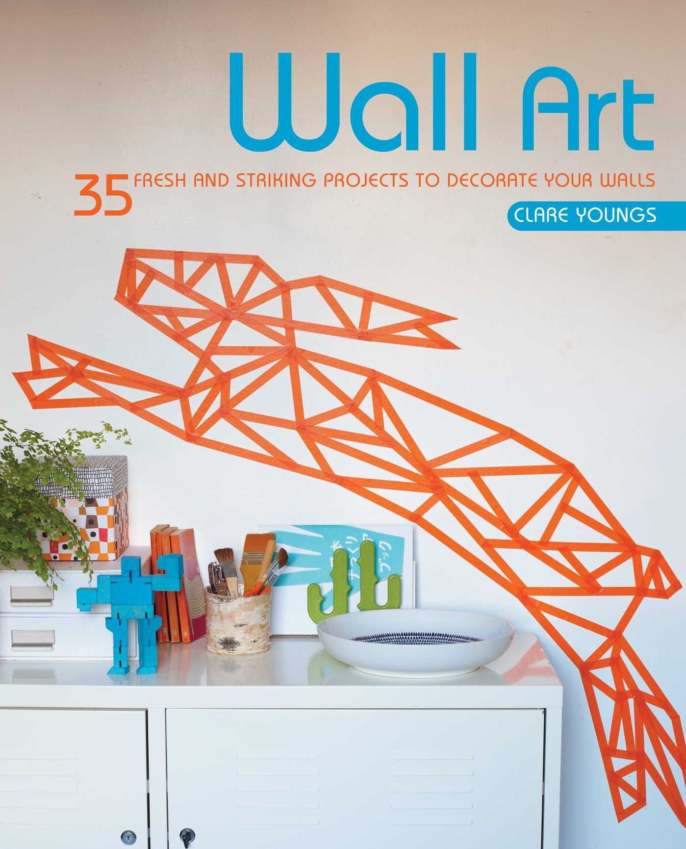 Wall Art: 35 fresh and striking projects to decorate your walls